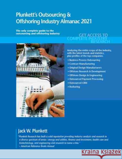 Plunkett's Outsourcing & Offshoring Industry Almanac 2021: Outsourcing & Offshoring Industry Market Research, Statistics, Trends and Leading Companies Jack W Plunkett   9781628315752 Plunkett Research