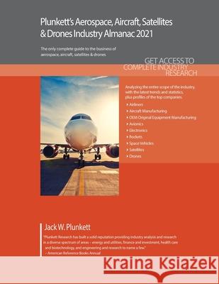 Plunkett's Aerospace, Aircraft, Satellites & Drones Industry Almanac 2021: Aerospace, Aircraft, Satellites & Drones Industry Market Research, Statisti Plunkett, Jack W. 9781628315875 Plunkett Research, Ltd