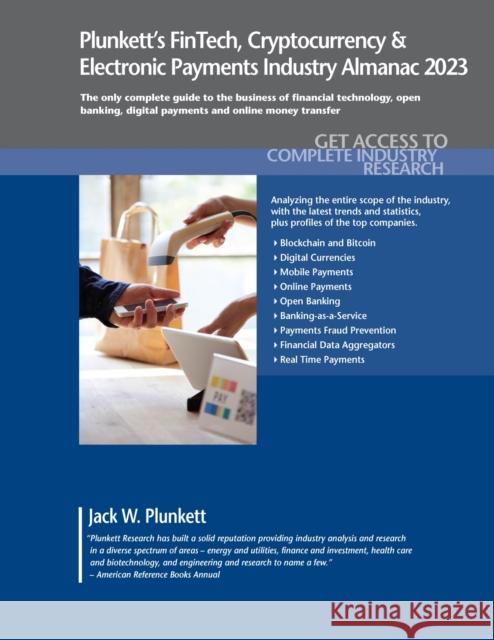 Plunkett's FinTech, Cryptocurrency & Electronic Payments Industry Almanac 2023 Jack W. Plunkett 9781628316353 Plunkett Research, Ltd