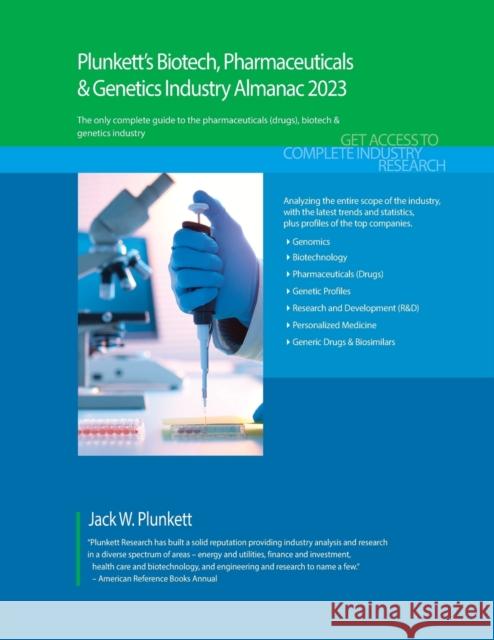 Plunkett's Biotech, Pharmaceuticals & Genetics Industry Almanac 2023: Biotech, Pharmaceuticals & Genetics Industry Market Research, Statistics, Trends Plunkett, Jack W. 9781628316438 Plunkett Research, Ltd