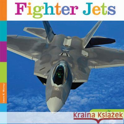 Fighter Jets Laura K. Murray 9781628322484