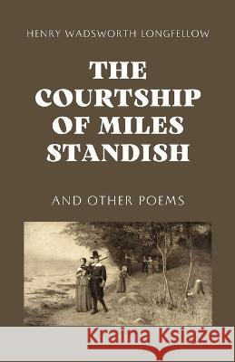 The Courtship of Miles Standish Henry Wadsworth Longfellow   9781628341010 Word Well Books