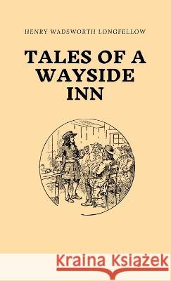 Tales of a Wayside Inn Henry Wadsworth Longfellow   9781628342949 Word Well Books