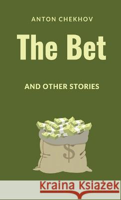 The Bet and Other Stories Anton Pavlovich Chekhov Constance Garnett  9781628344448 Word Well Books