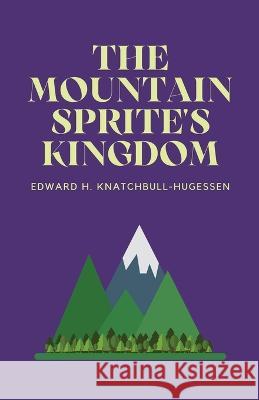 The Mountain-Sprite's Kingdom Edward Knatchbull-Hugessen   9781628345063 Full Well Ventures
