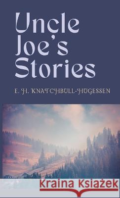Uncle Joe's Stories Edward H Knatchbull-Hugessen   9781628345100 Full Well Ventures