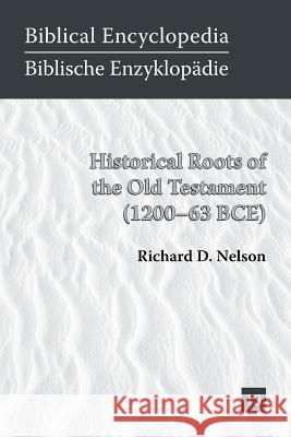 Historical Roots of the Old Testament (1200-63 BCE) Richard Nelson 9781628370058 SBL Press