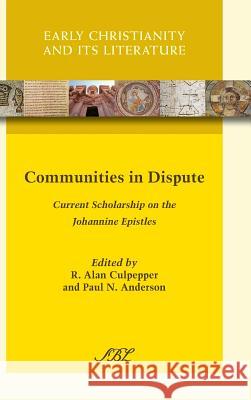 Communities in Dispute: Current Scholarship on the Johannine Epistles Culpepper, R. Alan 9781628370171