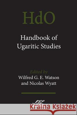 Handbook of Ugaritic Studies Wilfred G. E. Watson Nicolas Wyatt 9781628370362