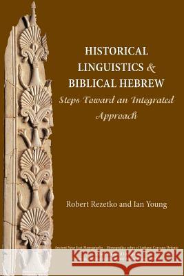 Historical Linguistics and Biblical Hebrew: Steps Toward an Integrated Approach Rezetko, Robert 9781628370454 SBL Press