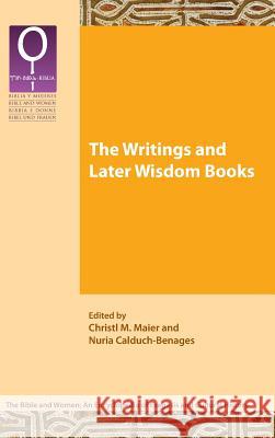 The Writings and Later Wisdom Books Cristl Maier Nuria Calduch-Benages Christl M. Maier 9781628370591