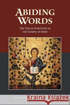 Abiding Words: The Use of Scripture in the Gospel of John Alicia Myers Bruce Schuchard Alicia D. Myers 9781628370935 SBL Press