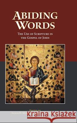 Abiding Words: The Use of Scripture in the Gospel of John Alicia Myers Bruce Schuchard Alicia D Myers 9781628370942 SBL Press