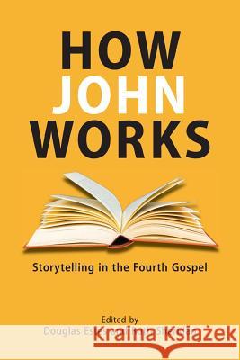 How John Works: Storytelling in the Fourth Gospel Douglas Estes, Ruth Sheridan (University of Newcastle, Australia) 9781628371314 SBL Press