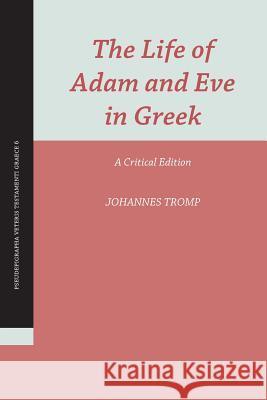 The Life of Adam and Eve in Greek: A Critical Edition Johannes Tromp 9781628371437 SBL Press
