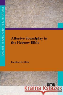 Allusive Soundplay in the Hebrew Bible Jonathan C. Kline 9781628371444