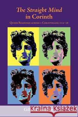 The Straight Mind in Corinth: Queer Readings across 1 Corinthians 11:2-16 Gillian Townsley 9781628371475 Society of Biblical Literature
