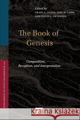 The Book of Genesis: Composition, Reception, and Interpretation Craig a Evans, Joel N Lohr (Pacific University), David L Petersen 9781628371697