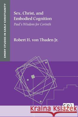 Sex, Christ, and Embodied Cognition: Paul's Wisdom for Corinth Robert H. Jr. Vo 9781628371819 SBL Press