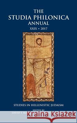 The Studia Philonica Annual XXIX, 2017: Studies in Hellenistic Judaism David T Runia, Gregory E Sterling 9781628371932