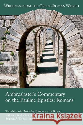 Ambrosiaster's Commentary on the Pauline Epistles: Romans Theodore S de Bruyn, Stephen a Cooper, David G Hunter 9781628371956 Society of Biblical Literature