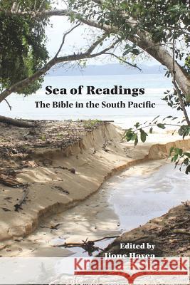 Sea of Readings Sea of Readings: The Bible in the South Pacific the Bible in the South Pacific Jione Havea 9781628372021 SBL Press