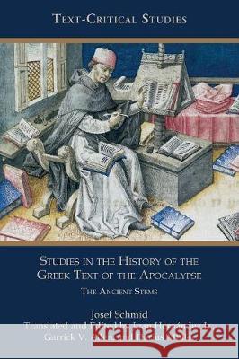 Studies in the History of the Greek Text of the Apocalypse: The Ancient Stems Josef Schmid, Juan Hernández, Jr, Garrick V Allen 9781628372045 Society of Biblical Literature