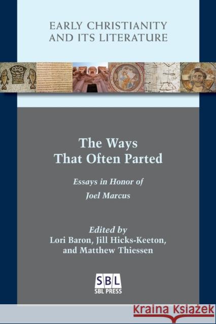 The Ways That Often Parted: Essays in Honor of Joel Marcus Lori Baron Jill Hicks-Keeton Matthew Thiessen 9781628372168
