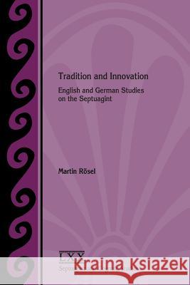 Tradition and Innovation: English and German Studies on the Septuagint Martin Rosel 9781628372205 SBL Press