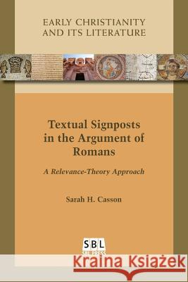 Textual Signposts in the Argument of Romans: A Relevance-Theory Approach Sarah H. Casson 9781628372397 SBL Press