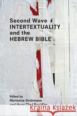 Second Wave Intertextuality and the Hebrew Bible Marianne Grohmann Hyun Chul Paul Kim 9781628372427
