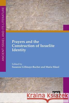 Prayers and the Construction of Israelite Identity Susanne Gillmayr-Bucher Maria Hausl 9781628372434