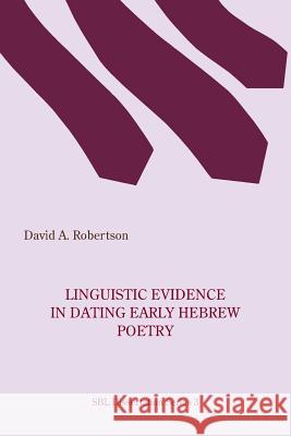 Linguistic Evidence in Dating Early Hebrew Poetry David A Robertson 9781628372458 Society of Biblical Literature