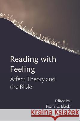 Reading with Feeling: Affect Theory and the Bible Fiona C Black, Jennifer L Koosed 9781628372601 Society of Biblical Literature