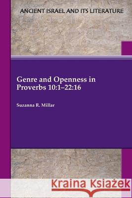 Genre and Openness in Proverbs 10: 1-22:16 Suzanna R. Millar 9781628372724