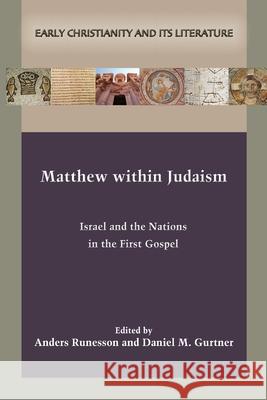 Matthew within Judaism: Israel and the Nations in the First Gospel Anders Runesson, Daniel M Gurtner 9781628372779 SBL Press