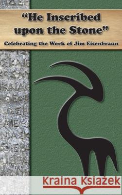 He Inscribed upon a Stone: Celebrating the Work of Jim Eisenbraun Society of Biblical Literature 9781628372861 SBL Press