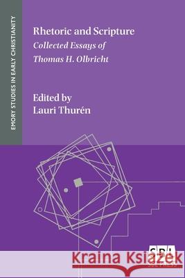 Rhetoric and Scripture: Collected Essays of Thomas H. Olbricht Thomas H. Olbricht Lauri Thur 9781628372946 SBL Press