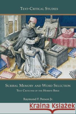 Scribal Memory and Word Selection Raymond F Person 9781628373325 Society of Biblical Literature