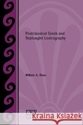 Postclassical Greek and Septuagint Lexicography William a. Ross 9781628374209 SBL Press