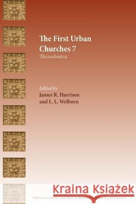 The First Urban Churches 7: Thessalonica James R. Harrison L. L. Welborn 9781628374438 SBL Press