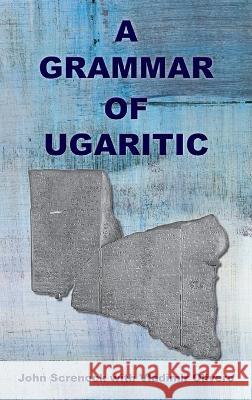 A Grammar of Ugaritic John Screnock Vladimir Olivero  9781628374520 SBL Press