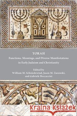 Torah: Functions, Meanings, and Diverse Manifestations in Early Judaism and Christianity William M. Schniedewind Jason M. Zurawski Gabriele Boccaccini 9781628375022 SBL Press