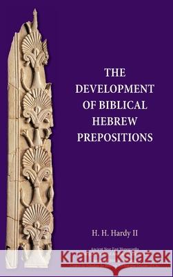 The Development of Biblical Hebrew Prepositions H. H. Hardy 9781628375077 SBL Press