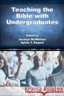 Teaching the Bible with Undergraduates Jocelyn McWhirter, Sylvie T Raquel 9781628375244 SBL Press