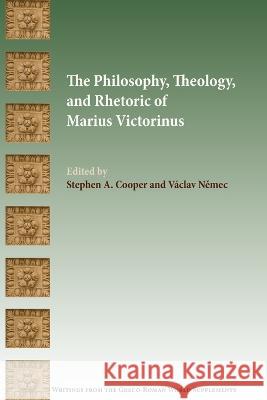 The Philosophy, Theology, and Rhetoric of Marius Victorinus Stephen a Cooper, Václav Němec 9781628375275 SBL Press