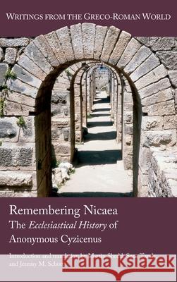 Remembering Nicaea: The Ecclesiastical History of Anonymous Cyzicenus Martin Shedd Sean Tandy Jeremy M. Schott 9781628375855