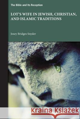 Lot's Wife in Jewish, Christian, and Islamic Traditions Josey Bridges Snyder 9781628377040 SBL Press