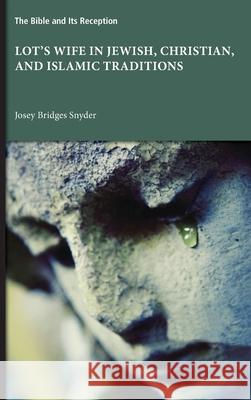 Lot's Wife in Jewish, Christian, and Islamic Traditions Josey Bridges Snyder 9781628377057 SBL Press