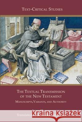 The Textual Transmission of the New Testament: Manuscripts, Variants, and Authority Juan Chapa Juan Hern?ndez 9781628377811